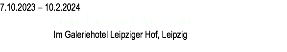 7.10.2023 – 10.2.2024  Gunther Bachmann & Klaus Cenkier  Im Galeriehotel Leipziger Hof, Leipzig